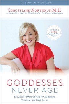 Goddesses never age : the secret prescription for radiance, vitality, and well-being 
